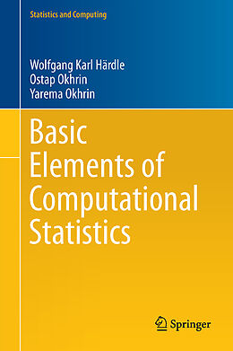 Livre Relié Basic Elements of Computational Statistics de Wolfgang Karl Härdle, Yarema Okhrin, Ostap Okhrin