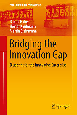 Fester Einband Bridging the Innovation Gap von Daniel Huber, Martin Steinmann, Heiner Kaufmann