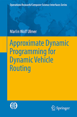 Fester Einband Approximate Dynamic Programming for Dynamic Vehicle Routing von Marlin Wolf Ulmer