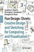 E-Book (pdf) Five Design-Sheets: Creative Design and Sketching for Computing and Visualisation von Jonathan C. Roberts, Christopher J. Headleand, Panagiotis D. Ritsos