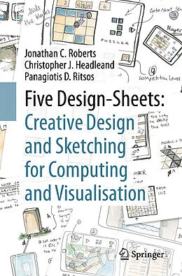 E-Book (pdf) Five Design-Sheets: Creative Design and Sketching for Computing and Visualisation von Jonathan C. Roberts, Christopher J. Headleand, Panagiotis D. Ritsos