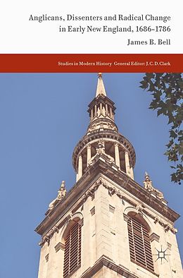 eBook (pdf) Anglicans, Dissenters and Radical Change in Early New England, 1686-1786 de James B. Bell