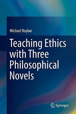 Livre Relié Teaching Ethics with Three Philosophical Novels de Michael Boylan