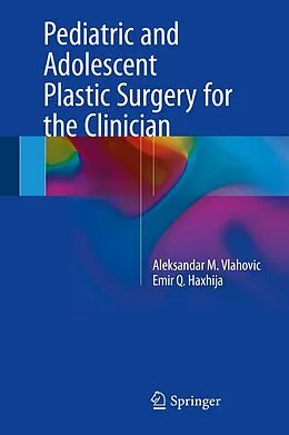 E-Book (pdf) Pediatric and Adolescent Plastic Surgery for the Clinician von Aleksandar M. Vlahovic, Emir Q. Haxhija
