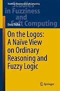 E-Book (pdf) On the Logos: A Naïve View on Ordinary Reasoning and Fuzzy Logic von Enric Trillas