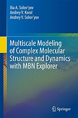 E-Book (pdf) Multiscale Modeling of Complex Molecular Structure and Dynamics with MBN Explorer von Ilia A. Solov'Yov, Andrey V. Korol, Andrey V. Solov'Yov