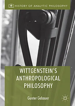 E-Book (pdf) Wittgenstein's Anthropological Philosophy von Gunter Gebauer