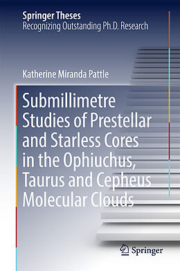 Fester Einband Submillimetre Studies of Prestellar and Starless Cores in the Ophiuchus, Taurus and Cepheus Molecular Clouds von Katherine Miranda Pattle