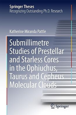 E-Book (pdf) Submillimetre Studies of Prestellar and Starless Cores in the Ophiuchus, Taurus and Cepheus Molecular Clouds von Katherine Miranda Pattle