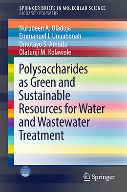 Kartonierter Einband Polysaccharides as a Green and Sustainable Resources for Water and Wastewater Treatment von Nurudeen A. Oladoja, Emmanuel I. Unuabonah, OMOTAYO S. AMUDA