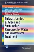 E-Book (pdf) Polysaccharides as a Green and Sustainable Resources for Water and Wastewater Treatment von Nurudeen A. Oladoja, Emmanuel I. Unuabonah, Omotayo S. Amuda