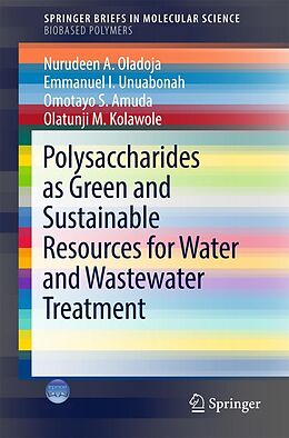 E-Book (pdf) Polysaccharides as a Green and Sustainable Resources for Water and Wastewater Treatment von Nurudeen A. Oladoja, Emmanuel I. Unuabonah, Omotayo S. Amuda
