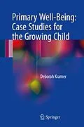 E-Book (pdf) Primary Well-Being: Case Studies for the Growing Child von Deborah Kramer