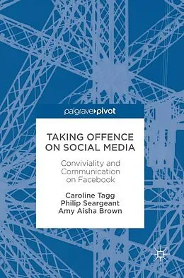 E-Book (pdf) Taking Offence on Social Media von Caroline Tagg, Philip Seargeant, Amy Aisha Brown