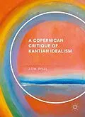 E-Book (pdf) A Copernican Critique of Kantian Idealism von J. T. W. Ryall