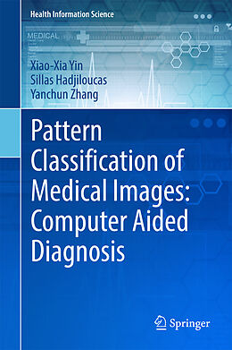 Livre Relié Pattern Classification of Medical Images: Computer Aided Diagnosis de Xiao-Xia Yin, Yanchun Zhang, Sillas Hadjiloucas