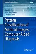 E-Book (pdf) Pattern Classification of Medical Images: Computer Aided Diagnosis von Xiao-Xia Yin, Sillas Hadjiloucas, Yanchun Zhang