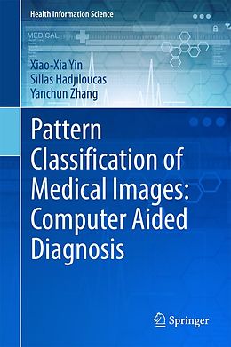 eBook (pdf) Pattern Classification of Medical Images: Computer Aided Diagnosis de Xiao-Xia Yin, Sillas Hadjiloucas, Yanchun Zhang