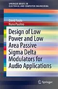 E-Book (pdf) Design of Low Power and Low Area Passive Sigma Delta Modulators for Audio Applications von David Fouto, Nuno Paulino