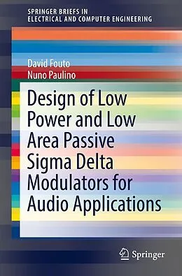 E-Book (pdf) Design of Low Power and Low Area Passive Sigma Delta Modulators for Audio Applications von David Fouto, Nuno Paulino