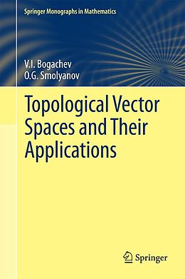 E-Book (pdf) Topological Vector Spaces and Their Applications von V. I. Bogachev, O. G. Smolyanov