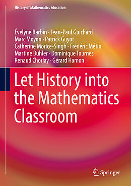 Fester Einband Let History into the Mathematics Classroom von Évelyne Barbin, Catherine Morice-Singh, Jean-Paul Guichard