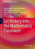 E-Book (pdf) Let History into the Mathematics Classroom von Évelyne Barbin, Gérard Hamon, Jean-Paul Guichard