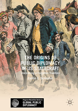 Livre Relié The Origins of Public Diplomacy in US Statecraft de Caitlin E. Schindler