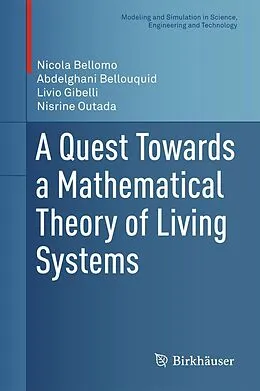 E-Book (pdf) A Quest Towards a Mathematical Theory of Living Systems von Nicola Bellomo, Abdelghani Bellouquid, Livio Gibelli
