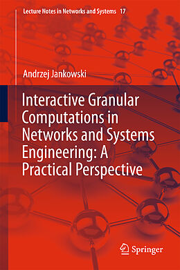 Fester Einband Interactive Granular Computations in Networks and Systems Engineering: A Practical Perspective von Andrzej Jankowski
