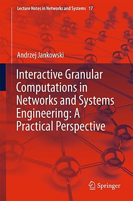 E-Book (pdf) Interactive Granular Computations in Networks and Systems Engineering: A Practical Perspective von Andrzej Jankowski
