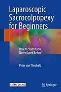 E-Book (pdf) Laparoscopic Sacrocolpopexy for Beginners von Peter Von Theobald