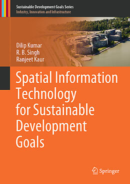 Fester Einband Spatial Information Technology for Sustainable Development Goals von Dilip Kumar, Ranjeet Kaur, R. B. Singh