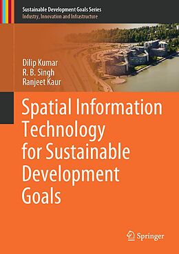 E-Book (pdf) Spatial Information Technology for Sustainable Development Goals von Dilip Kumar, R. B. Singh, Ranjeet Kaur