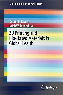 E-Book (pdf) 3D Printing and Bio-Based Materials in Global Health von Sujata K. Bhatia, Krish W. Ramadurai