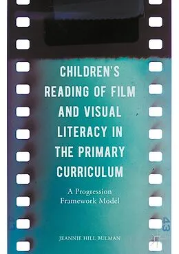 E-Book (pdf) Children's Reading of Film and Visual Literacy in the Primary Curriculum von Jeannie Hill Bulman