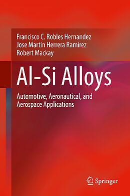 Livre Relié Al-Si Alloys de Francisco C. Robles Hernandez, Robert Mackay, Jose Martin Herrera Ramírez