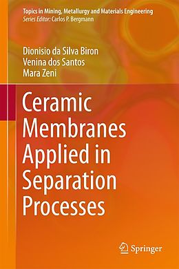E-Book (pdf) Ceramic Membranes Applied in Separation Processes von Dionisio Da Silva Biron, Venina Dos Santos, Mara Zeni