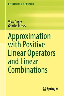 E-Book (pdf) Approximation with Positive Linear Operators and Linear Combinations von Vijay Gupta, Gancho Tachev