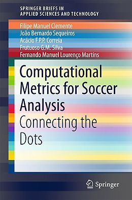 E-Book (pdf) Computational Metrics for Soccer Analysis von Filipe Manuel Clemente, João Bernardo Sequeiros, Acácio F. P. P. Correia