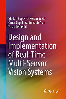 Livre Relié Design and Implementation of Real-Time Multi-Sensor Vision Systems de Vladan Popovic, Kerem Seyid, Yusuf Leblebici