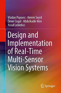 eBook (pdf) Design and Implementation of Real-Time Multi-Sensor Vision Systems de Vladan Popovic, Kerem Seyid, Ömer Cogal