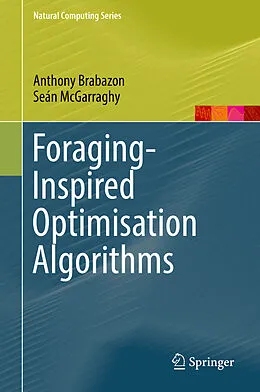 E-Book (pdf) Foraging-Inspired Optimisation Algorithms von Anthony Brabazon, Seán Mcgarraghy