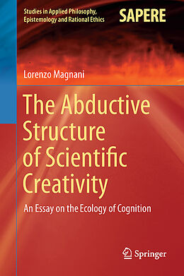 Fester Einband The Abductive Structure of Scientific Creativity von Lorenzo Magnani