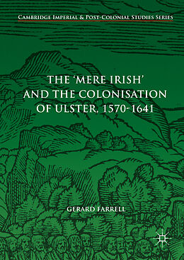 Livre Relié The 'Mere Irish' and the Colonisation of Ulster, 1570-1641 de Gerard Farrell