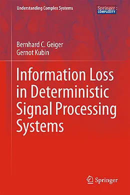 E-Book (pdf) Information Loss in Deterministic Signal Processing Systems von Bernhard C. Geiger, Gernot Kubin
