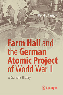 Fester Einband Farm Hall and the German Atomic Project of World War II von David C. Cassidy