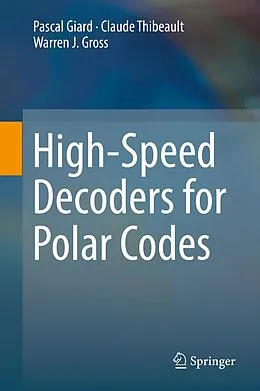 E-Book (pdf) High-Speed Decoders for Polar Codes von Pascal Giard, Claude Thibeault, Warren J. Gross