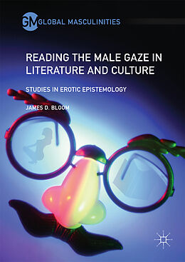 Fester Einband Reading the Male Gaze in Literature and Culture von James D. Bloom