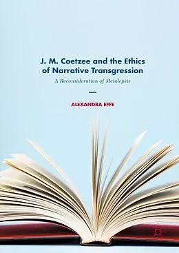E-Book (pdf) J. M. Coetzee and the Ethics of Narrative Transgression von Alexandra Effe